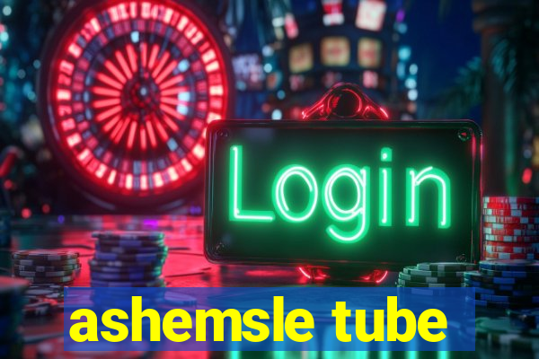 ashemsle tube